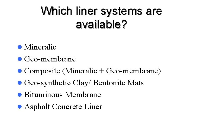 Which liner systems are available? l Mineralic l Geo-membrane l Composite (Mineralic + Geo-membrane)