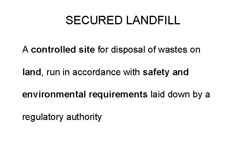 SECURED LANDFILL A controlled site for disposal of wastes on land, run in accordance