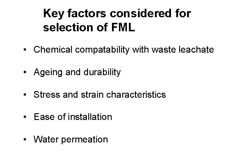 Key factors considered for selection of FML • Chemical compatability with waste leachate •