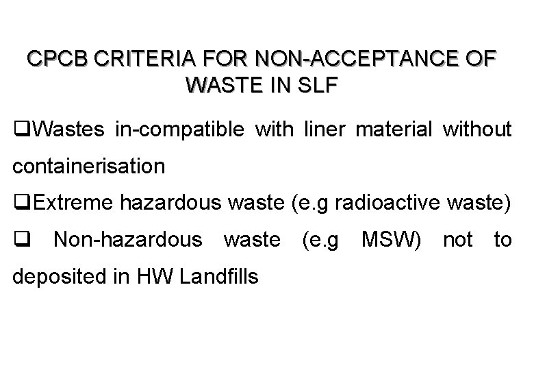 CPCB CRITERIA FOR NON-ACCEPTANCE OF WASTE IN SLF q. Wastes in-compatible with liner material
