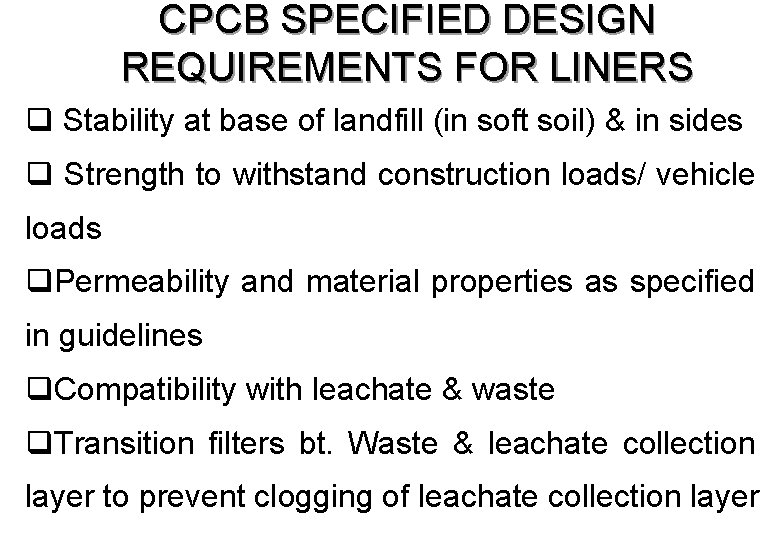 CPCB SPECIFIED DESIGN REQUIREMENTS FOR LINERS q Stability at base of landfill (in soft