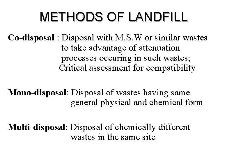 METHODS OF LANDFILL Co-disposal : Disposal with M. S. W or similar wastes to