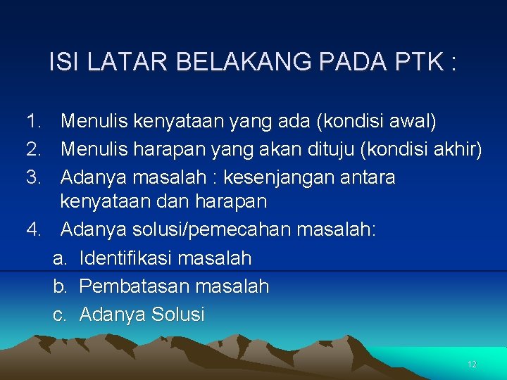 ISI LATAR BELAKANG PADA PTK : 1. Menulis kenyataan yang ada (kondisi awal) 2.