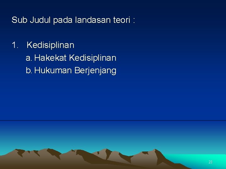 Sub Judul pada landasan teori : 1. Kedisiplinan a. Hakekat Kedisiplinan b. Hukuman Berjenjang