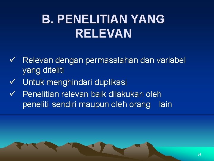 B. PENELITIAN YANG RELEVAN ü Relevan dengan permasalahan dan variabel yang diteliti ü Untuk