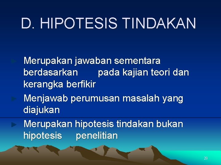 D. HIPOTESIS TINDAKAN Merupakan jawaban sementara berdasarkan pada kajian teori dan kerangka berfikir Menjawab