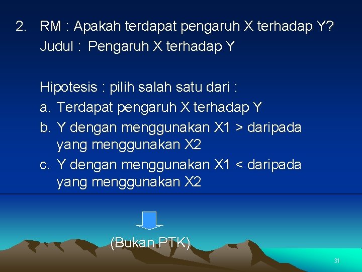 2. RM : Apakah terdapat pengaruh X terhadap Y? Judul : Pengaruh X terhadap