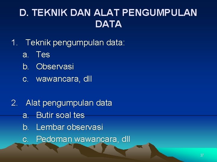 D. TEKNIK DAN ALAT PENGUMPULAN DATA 1. Teknik pengumpulan data: a. Tes b. Observasi