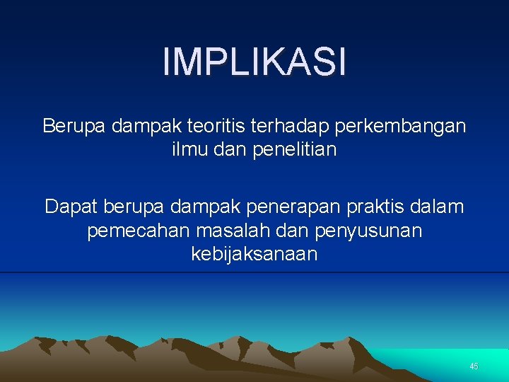 IMPLIKASI Berupa dampak teoritis terhadap perkembangan ilmu dan penelitian Dapat berupa dampak penerapan praktis