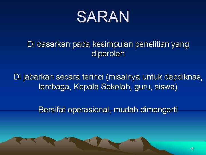 SARAN Di dasarkan pada kesimpulan penelitian yang diperoleh Di jabarkan secara terinci (misalnya untuk