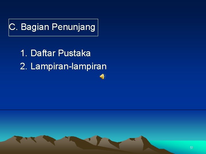 C. Bagian Penunjang 1. Daftar Pustaka 2. Lampiran-lampiran 51 