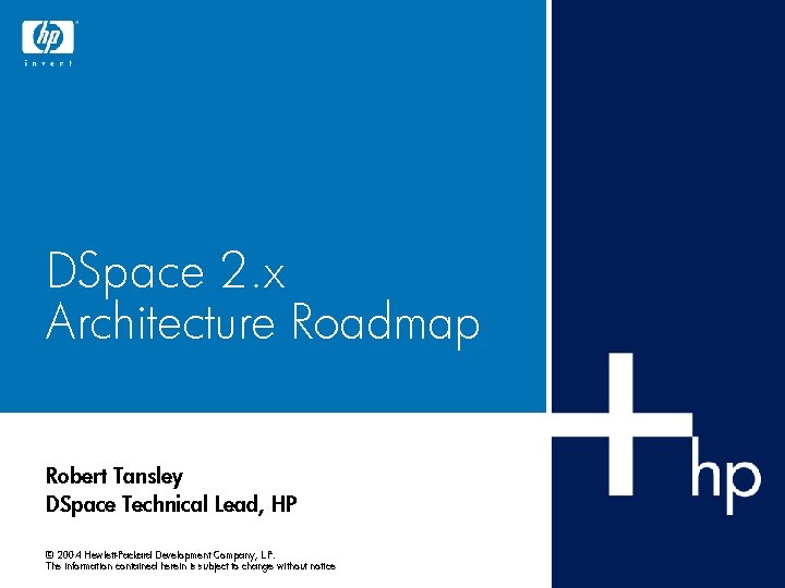 DSpace 2. x Architecture Roadmap Robert Tansley DSpace Technical Lead, HP © 2004 Hewlett-Packard