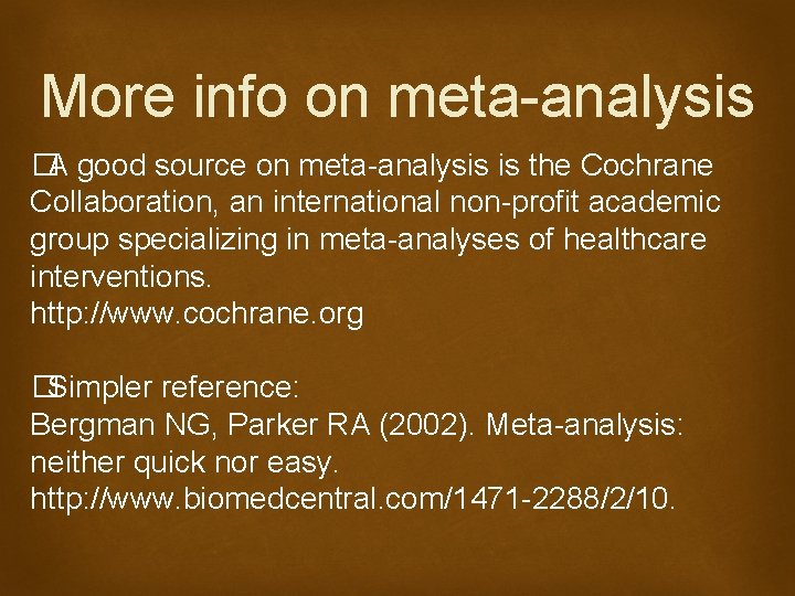 More info on meta-analysis �A good source on meta-analysis is the Cochrane Collaboration, an