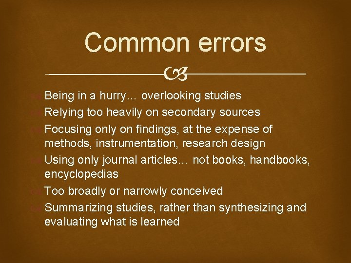 Common errors Being in a hurry… overlooking studies Relying too heavily on secondary sources