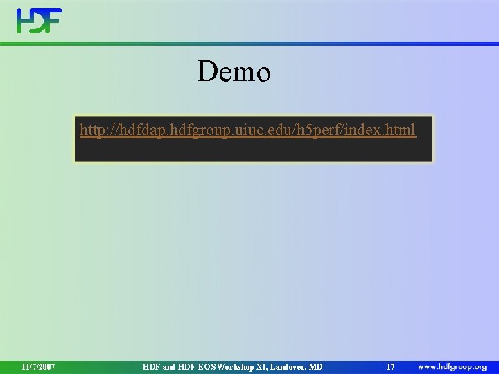 Demo http: //hdfdap. hdfgroup. uiuc. edu/h 5 perf/index. html 11/7/2007 HDF and HDF-EOS Workshop Demo http: //hdfdap. hdfgroup. uiuc. edu/h 5 perf/index. html 11/7/2007 HDF and HDF-EOS Workshop