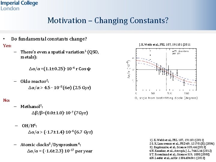 Motivation – Changing Constants? • Do fundamental constants change? Yes: J. K. Webb et