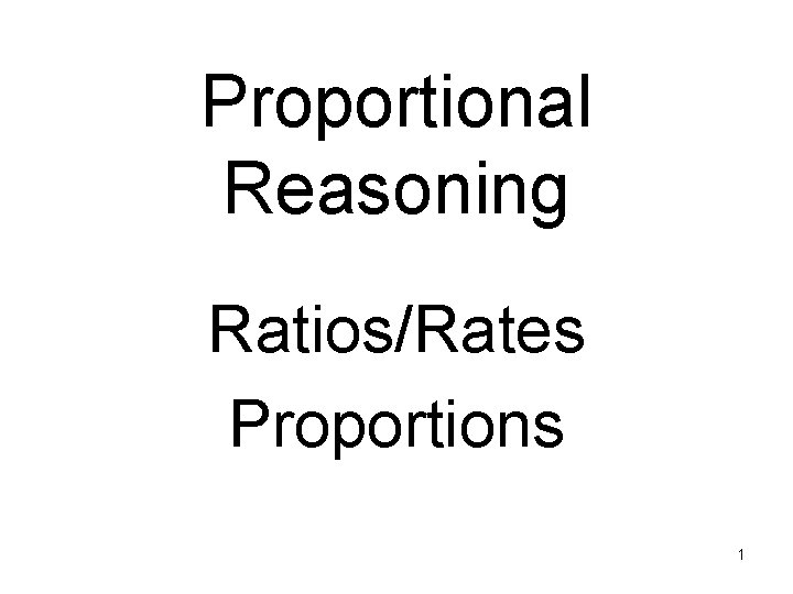 Proportional Reasoning Ratios/Rates Proportions 1 
