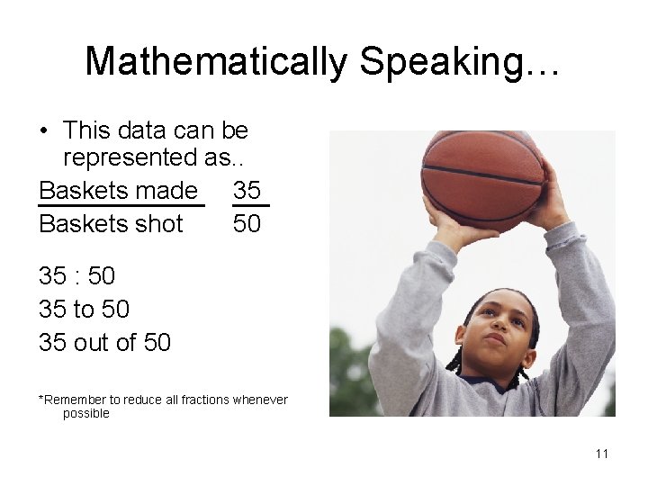Mathematically Speaking… • This data can be represented as. . Baskets made 35 Baskets