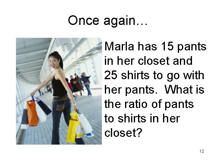 Once again… • Marla has 15 pants in her closet and 25 shirts to