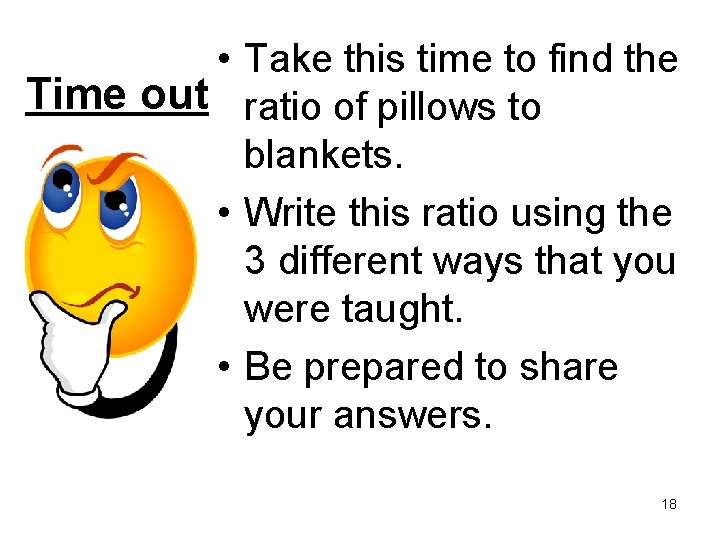  • Take this time to find the Time out ratio of pillows to