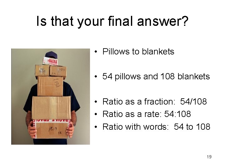 Is that your final answer? • Pillows to blankets • 54 pillows and 108