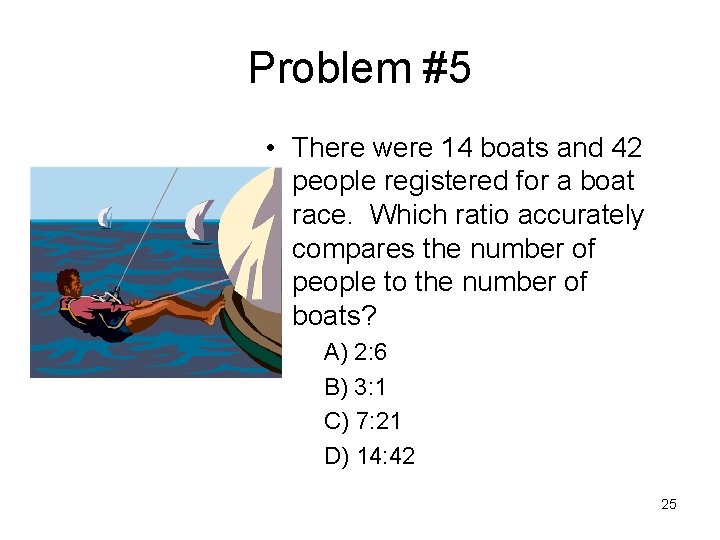 Problem #5 • There were 14 boats and 42 people registered for a boat