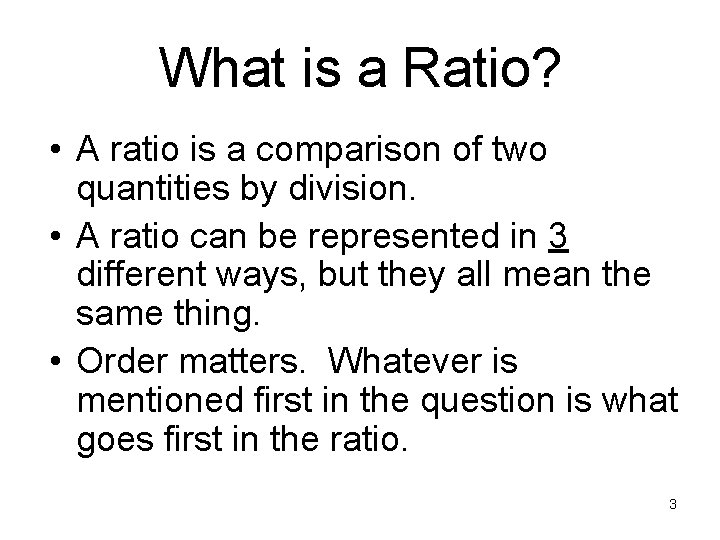 What is a Ratio? • A ratio is a comparison of two quantities by