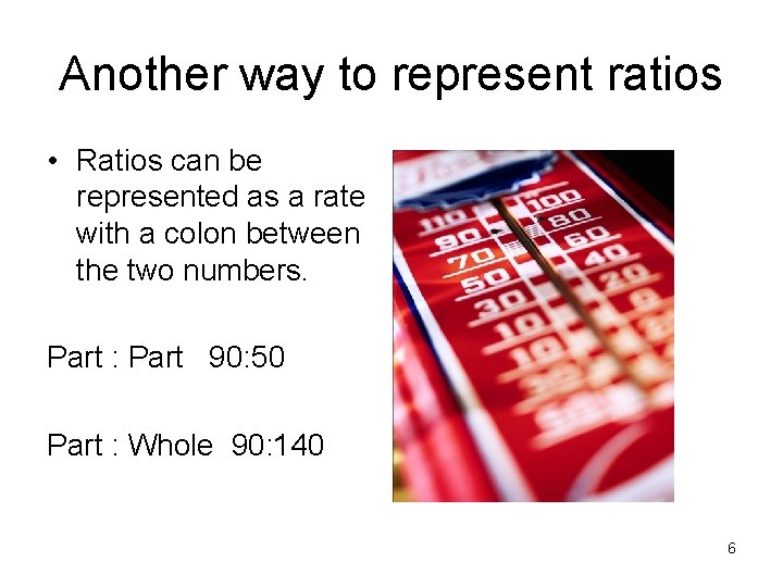 Another way to represent ratios • Ratios can be represented as a rate with