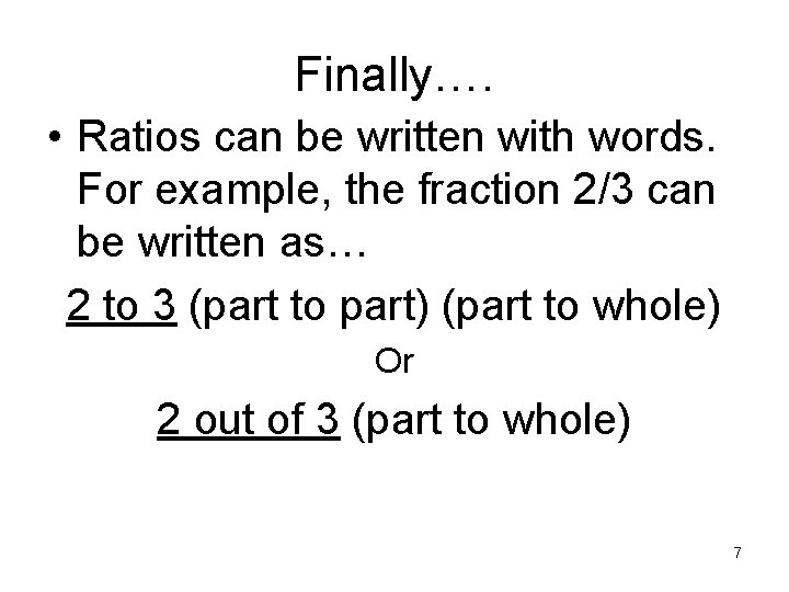 Finally…. • Ratios can be written with words. For example, the fraction 2/3 can