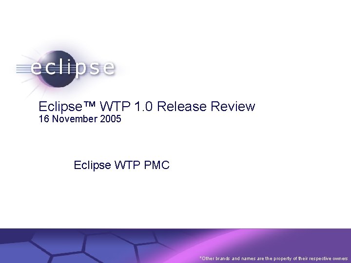 Eclipse™ WTP 1. 0 Release Review 16 November 2005 Eclipse WTP PMC Confidential |