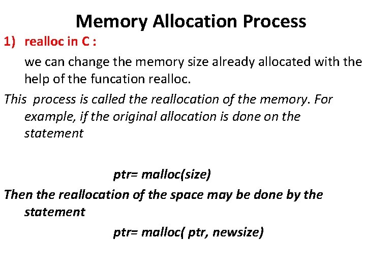 Memory Allocation Process 1) realloc in C : we can change the memory size