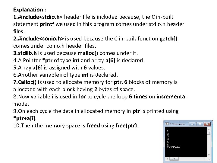 Explanation : 1. #include<stdio. h> header file is included because, the C in-built statement