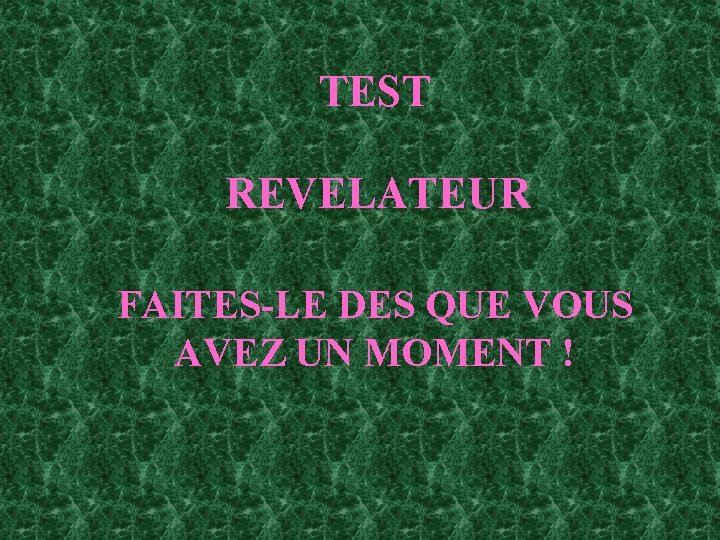 TEST REVELATEUR FAITES-LE DES QUE VOUS AVEZ UN MOMENT ! 