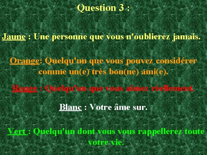 Question 3 : Jaune : Une personne que vous n'oublierez jamais. Orange: Quelqu'un que