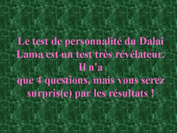 Le test de personnalité du Dalaî Lama est un test très révélateur. Il n'a