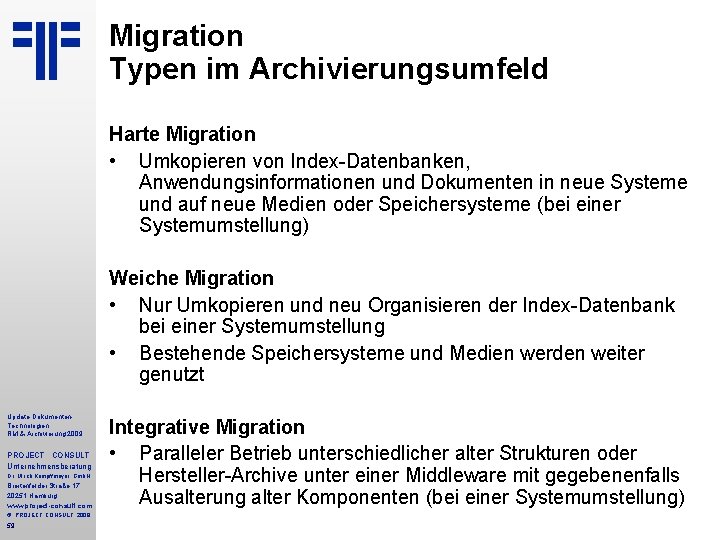 Migration Typen im Archivierungsumfeld Harte Migration • Umkopieren von Index-Datenbanken, Anwendungsinformationen und Dokumenten in