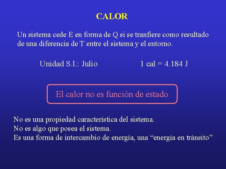 CALOR Un sistema cede E en forma de Q si se tranfiere como resultado