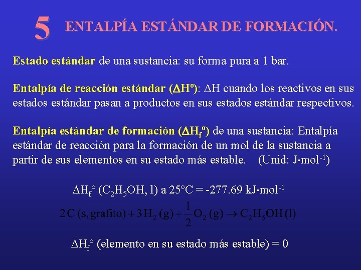 5 ENTALPÍA ESTÁNDAR DE FORMACIÓN. Estado estándar de una sustancia: su forma pura a