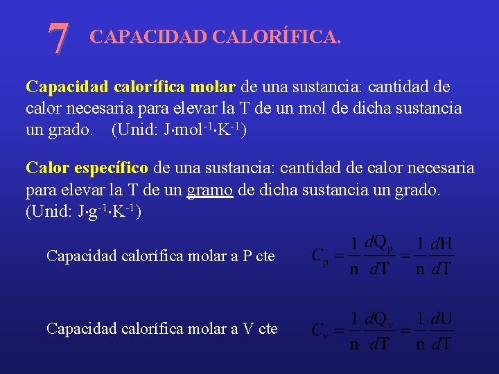 7 CAPACIDAD CALORÍFICA. Capacidad calorífica molar de una sustancia: cantidad de calor necesaria para