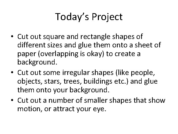 Today’s Project • Cut out square and rectangle shapes of different sizes and glue
