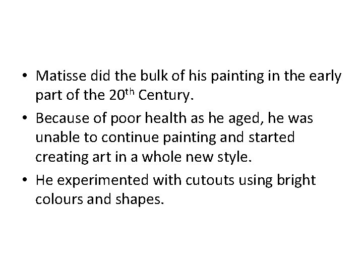  • Matisse did the bulk of his painting in the early part of