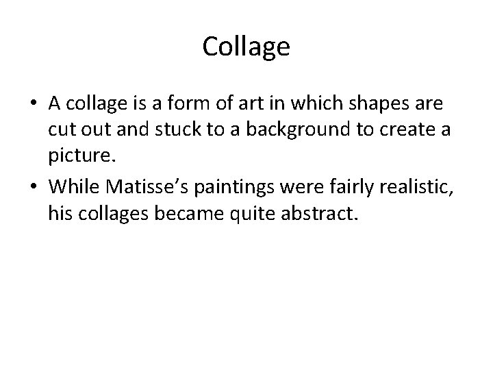 Collage • A collage is a form of art in which shapes are cut