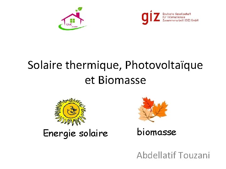 Solaire thermique, Photovoltaïque et Biomasse Energie solaire biomasse Abdellatif Touzani 