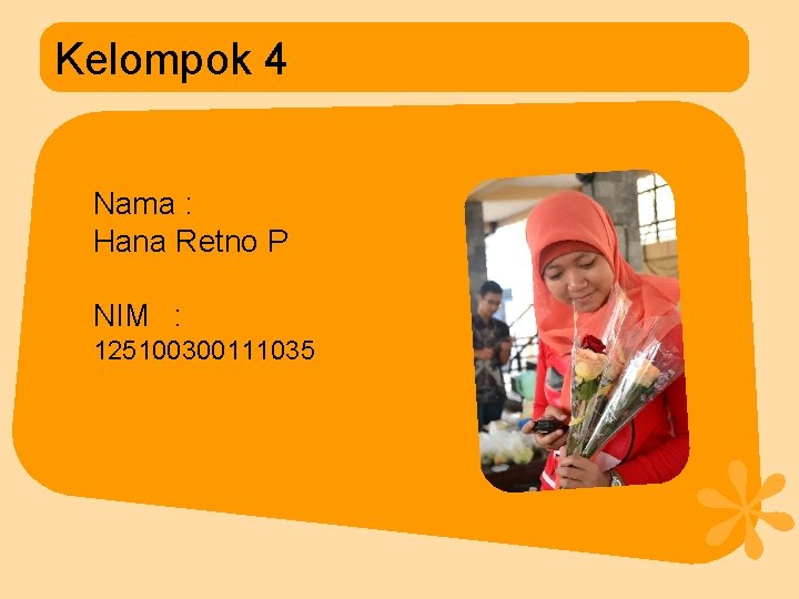 Kelompok 4 Nama : Hana Retno P NIM : 125100300111035 