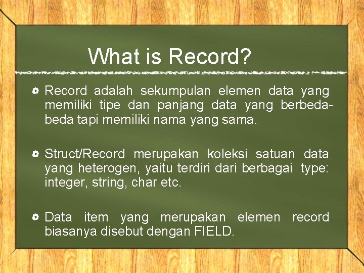 What is Record? Record adalah sekumpulan elemen data yang memiliki tipe dan panjang data