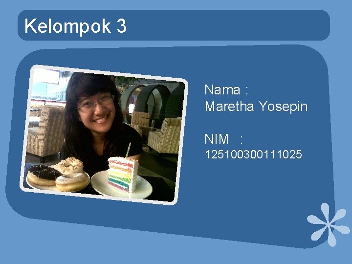 Kelompok 3 Nama : Maretha Yosepin NIM : 125100300111025 