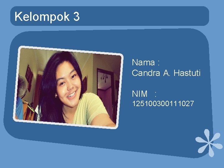 Kelompok 3 Nama : Candra A. Hastuti NIM : 125100300111027 