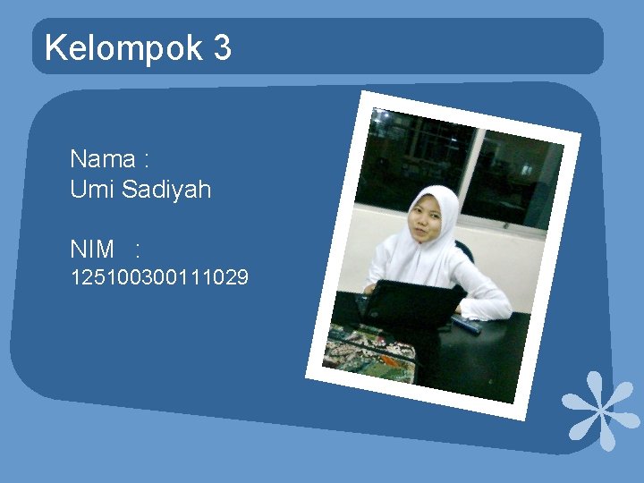 Kelompok 3 Nama : Umi Sadiyah NIM : 125100300111029 