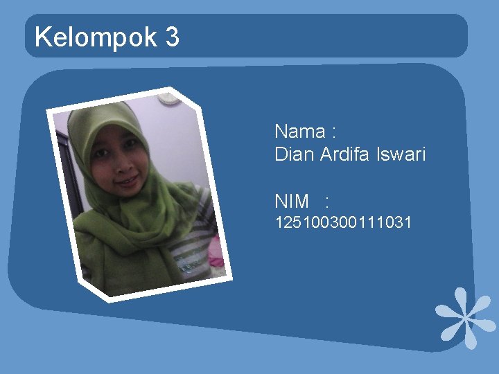 Kelompok 3 Nama : Dian Ardifa Iswari NIM : 125100300111031 