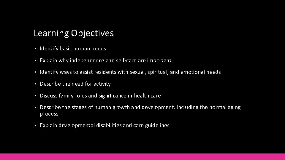 Learning Objectives • Identify basic human needs • Explain why independence and self-care important